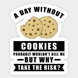 A day without Cookies probably wouldn't kill me but why take the risk Sticker